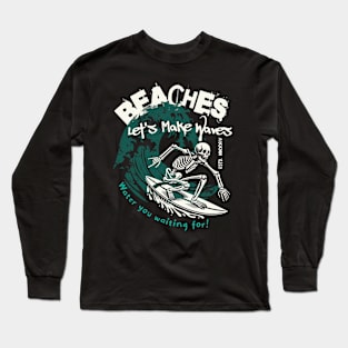 Water You Wating For Beaches Let's Make Waves Skeleton Surf Long Sleeve T-Shirt